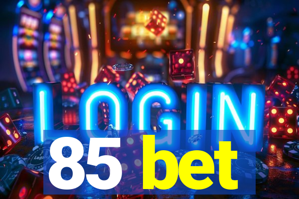 85 bet